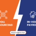 Payroll Outsourcing vs. In-House Payroll: Which is Right for You?
