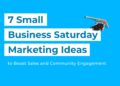 7 Small Business Saturday Marketing ideas to boost sales and comm... - Blog