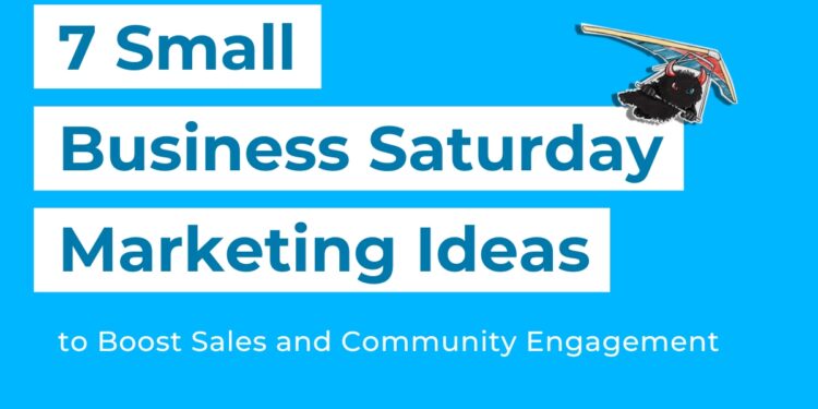 7 Small Business Saturday Marketing ideas to boost sales and comm... - Blog